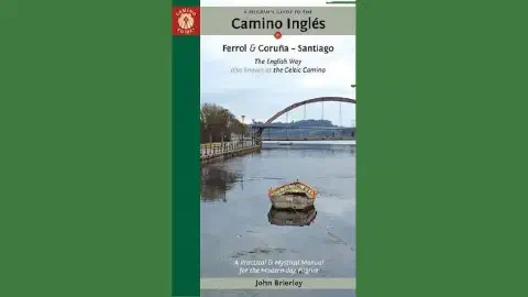 A Pilgrims Guide To The Camino Ingles And Celtic Camino A Pilgrims Guide To The Camino Ingles And Celtic Camino John Brierley